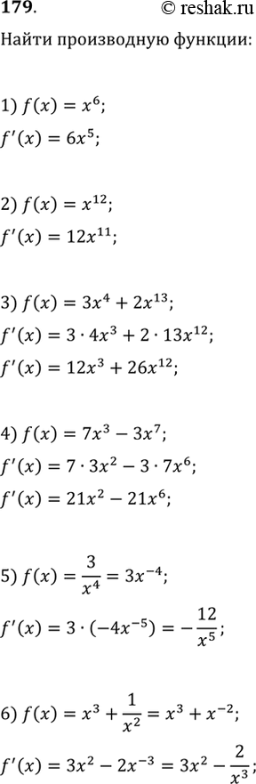Изображение Найти производную функции (179—180).179 1) x6;2) x12;3) 3x4+2x13;4) 7x3 - 3x7;5) 3/x4;6) x3+1/x2....